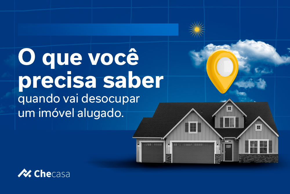 Vai desocupar um imóvel alugado? Confira tudo o que você precisa saber!